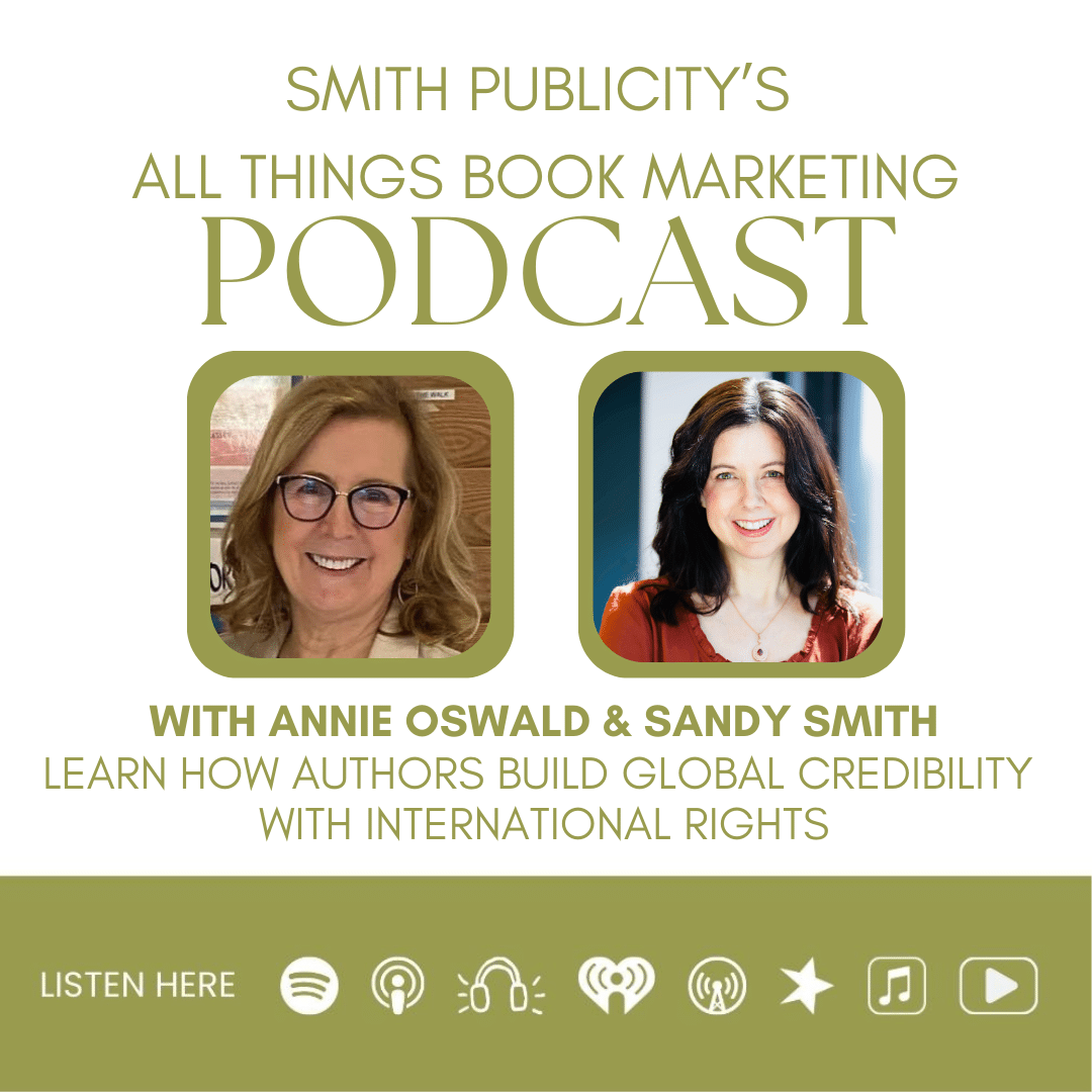 Image showing Smith Publicity's All Things Book Marketing Podcast with headshots of Annie Oswald and Sandy Smith who are talking about how authors can build global credibility with international rights on the podcast. 